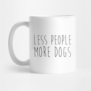 Less people. More dogs. Mug